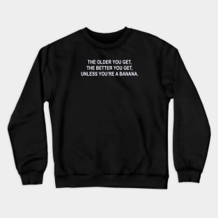 The older you get Crewneck Sweatshirt